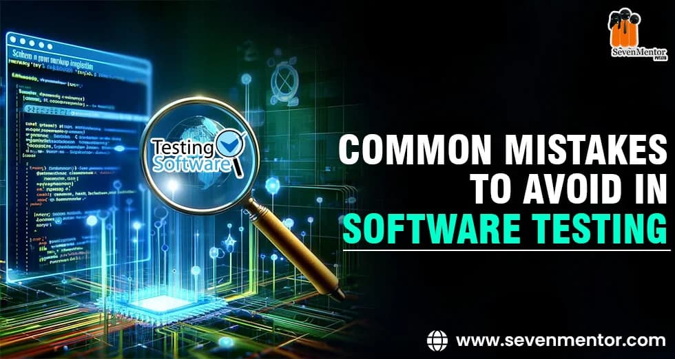 Common Mistakes to Avoid in Software Testing