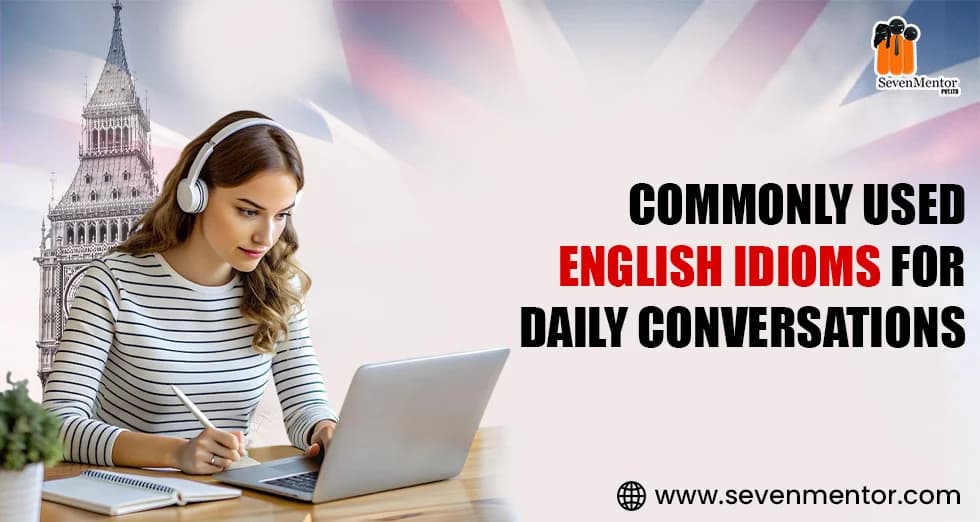 Commonly Used English Idioms for Daily Conversations