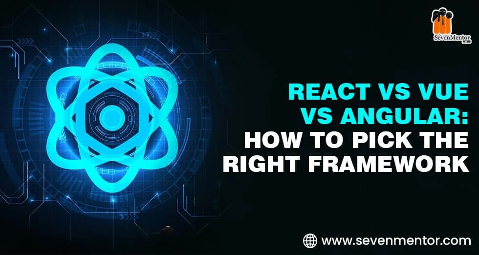 React vs Vue vs Angular: How to Pick the Right Framework