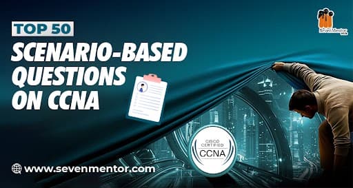 Top 50 Scenario-Based Questions on CCNA
