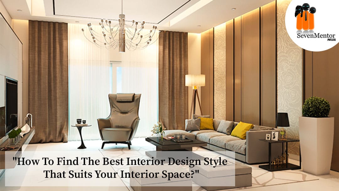 How To Find The Best Interior Design Style That Suits Your Interior Space?