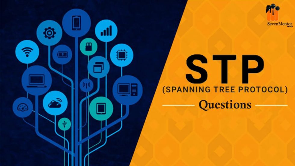 Regularly Placed Spanning Tree Protocol (STP) Interview Questions
