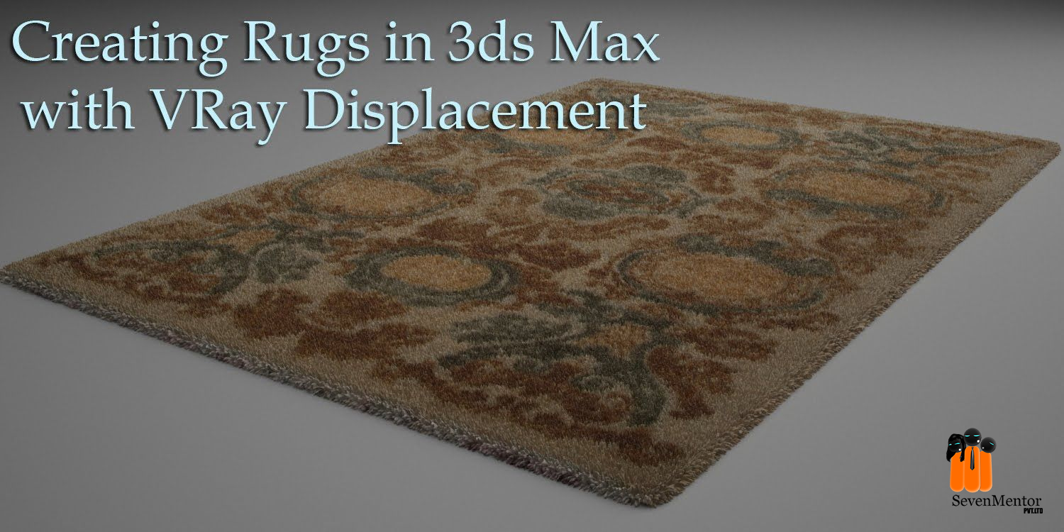 CREATING RUGS WITH V-RAY FOR 3DS MAX