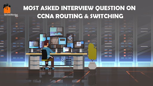 Most Asked Interview Question on CCNA Routing & Switching