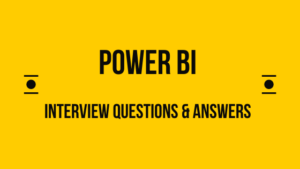 PowerBI -Interview Questions And Answers