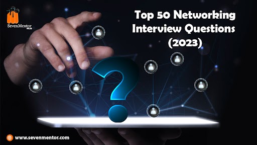 Top 50 Networking Interview Questions 2023