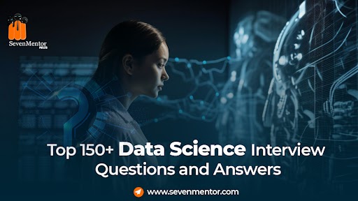 Top 150+ Data Science Interview Questions and Answers
