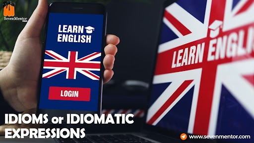 IDIOMS or IDIOMATIC EXPRESSIONS