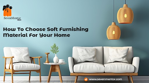 How To Choose Soft Furnishing Material For Your Home