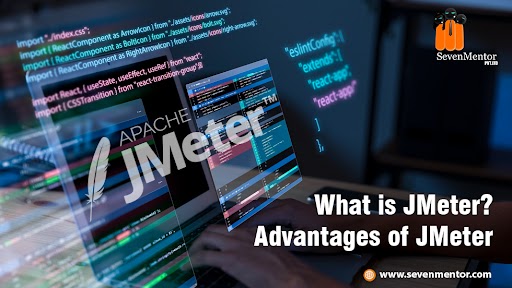 What is JMeter? Advantages of JMeter