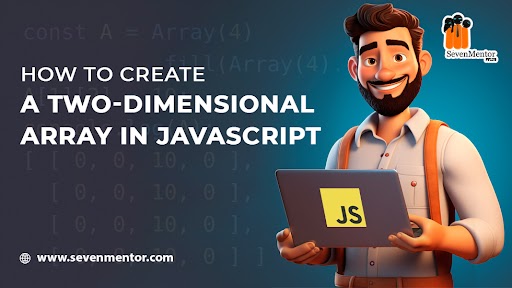 How to Create a Two-Dimensional Array in JavaScript?