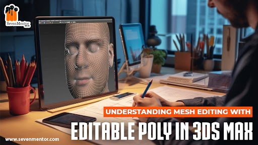 Understanding Mesh Editing with Editable Poly in 3ds Max