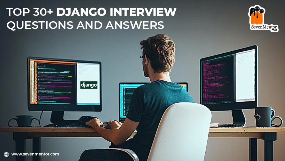 Top 30+ Django Interview Questions and Answers