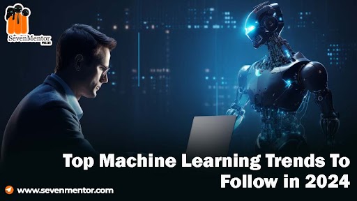 Top Machine Learning Trends To Follow in 2024