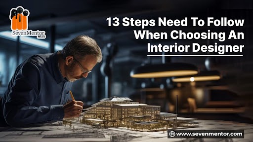 13 Steps Need To Follow When Choosing An Interior Designer