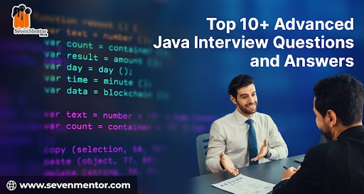 Top 10+ Advanced Java Interview Questions and Answers